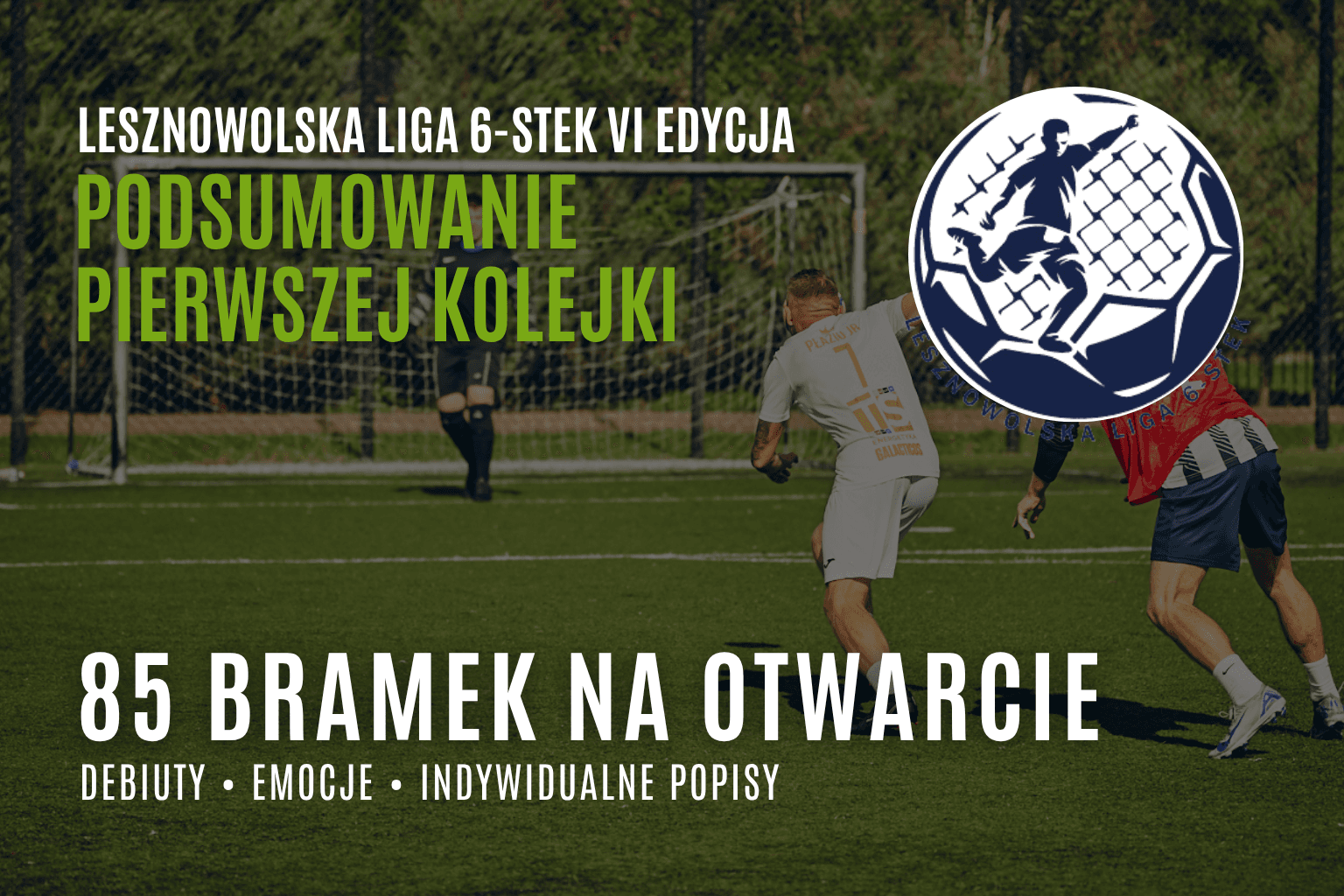 85 bramek, wielkie debiuty i bramkarskie show. Tak rozpoczęła się VI edycja LL6!